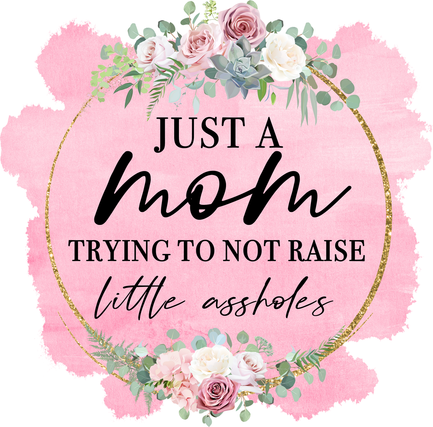Parents Unite!  I'm Just a Mom Trying Not to Raise a Bunch of Assholes.  Who Can Relate?  The World Needs More Parents Like This