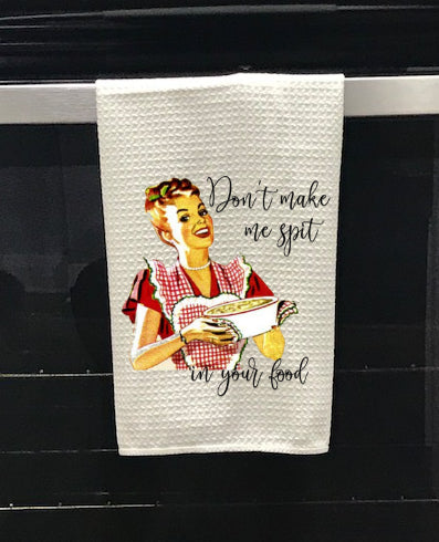 Don't Make Me Spit In Your Food Kitchen Towel