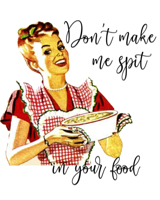 Don't Make Me Spit In Your Food Kitchen Towel
