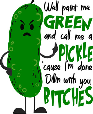 I'm Done Dillin With You....Only From The Mouth of a Pickle