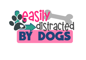 Easily Distracted by Dogs - A Dog Lover's Distraction