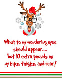 This reindeer has a sense of humor!  Extra pounds at Christmas, who does that ever happen to....says no one ever!