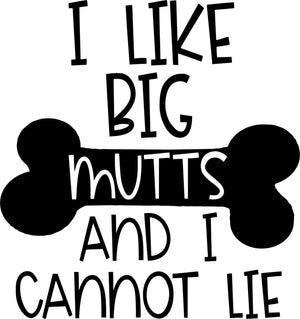 I like Big Mutts...I Cannot Lie