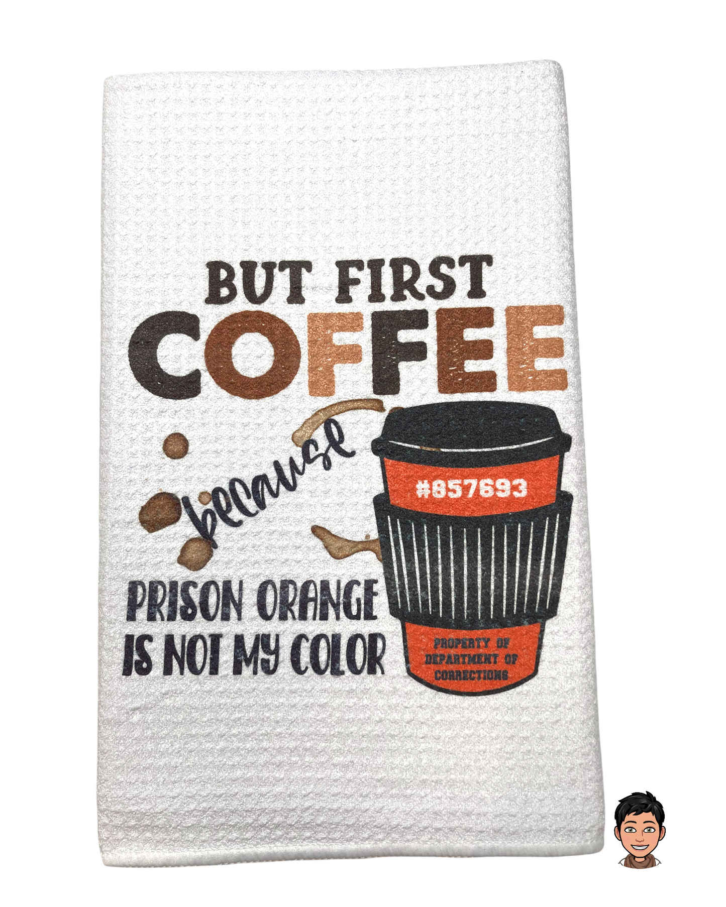 But First Coffee, Prison Orange is not My Color Kitchen Towel