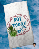 Succulent designs pair well with almost anything!  Not Today Succa is a mindset to seize the day