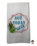 Succulent designs pair well with almost anything!  Not Today Succa is a mindset to seize the day