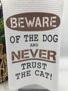 Beware of the Dog...Don't trust the Cat