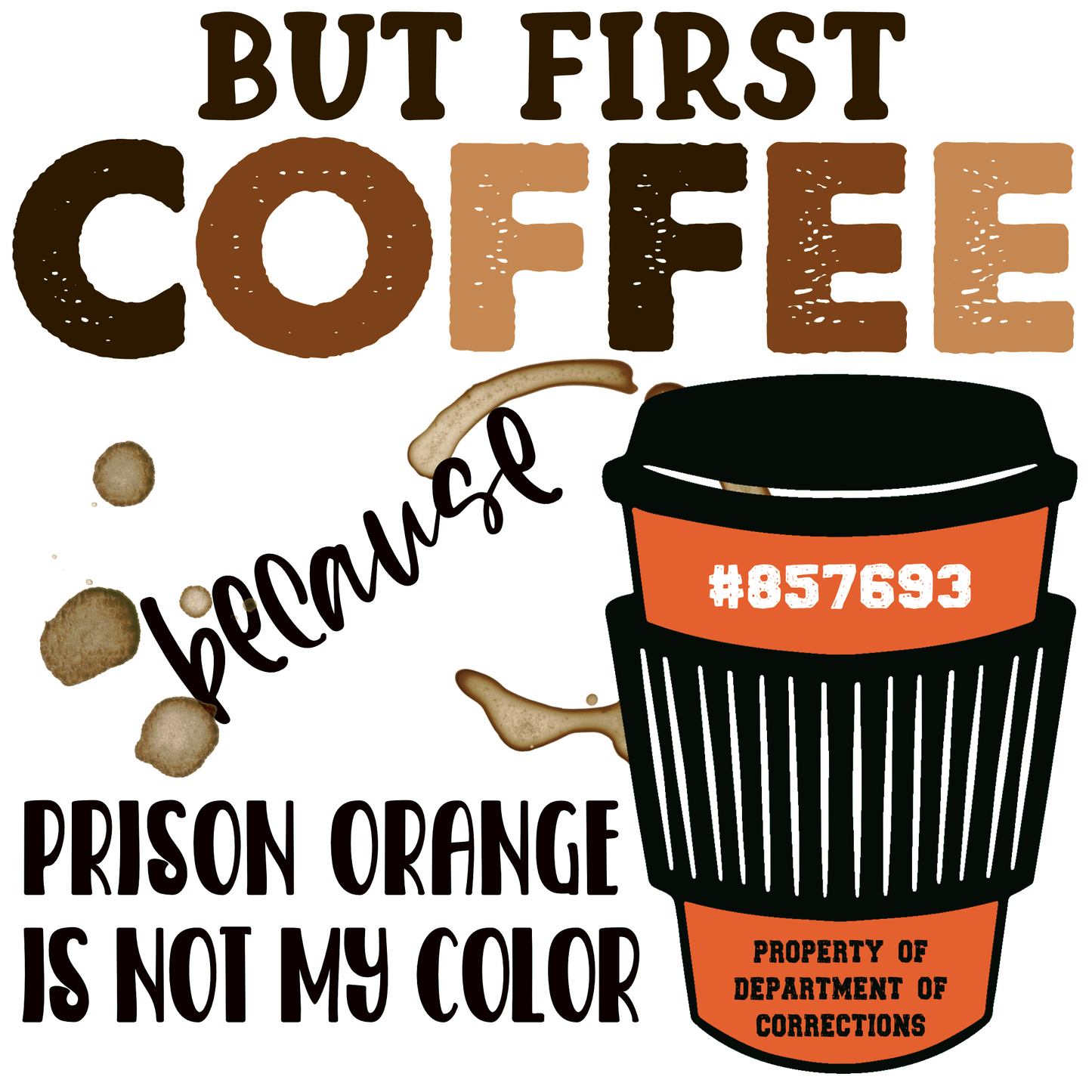 But First Coffee, Prison Orange is not My Color Kitchen Towel