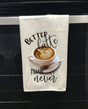 Better Latte Than Never Kitchen Towel