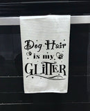 Dog Hair is my Glitter Cute Kitchen Towel