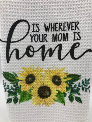 Home is Wherever Your Mom Is Kitchen Towel
